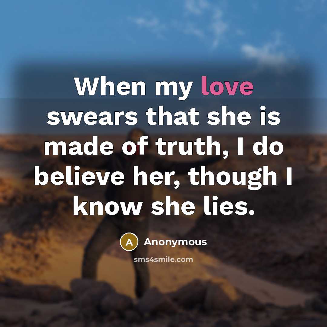 “When my love swears that she is made of truth,…” quote by Anonymous