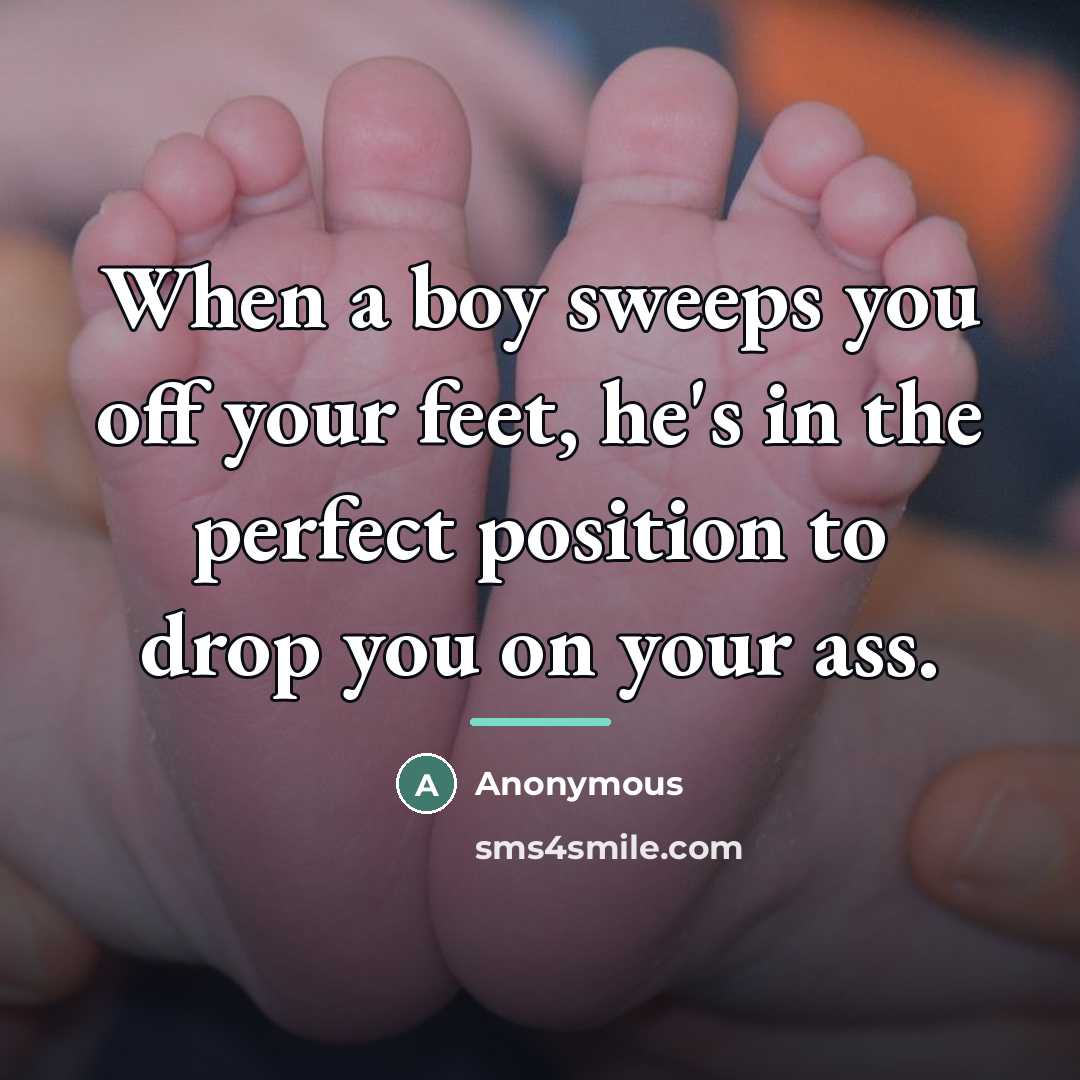 “When a boy sweeps you off your feet, he's in…” quote by Anonymous