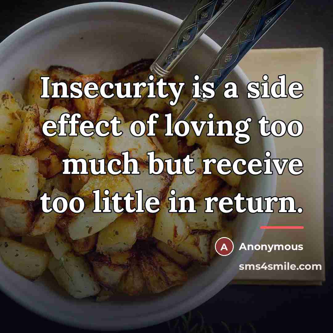 “Insecurity is a side effect of loving too much but…” quote by Anonymous