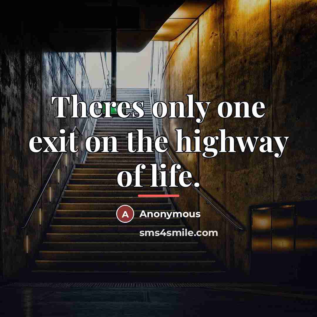 “Theres only one exit on the highway of life.…” quote by Anonymous