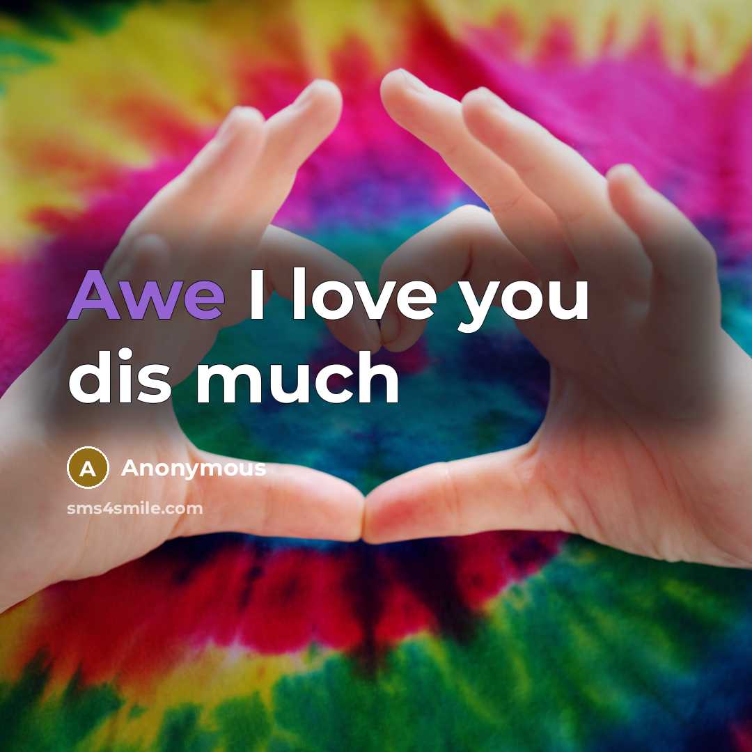“Awe I love you dis much…” quote by Anonymous