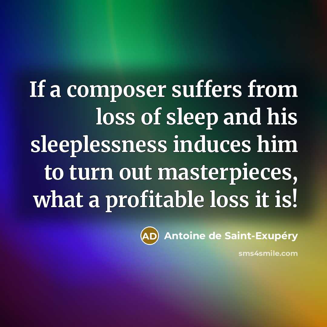 “If a composer suffers from loss of sleep and his…” quote by Antoine de Saint-Exupery