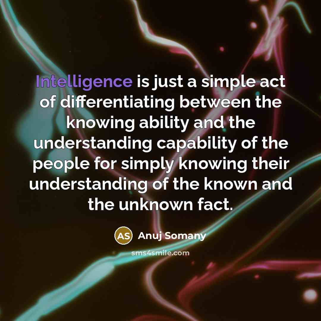 “Intelligence is just a simple act of differentiating between the…” quote by Anuj Somany