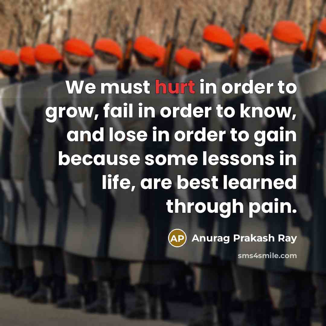 “We must hurt in order to grow, fail in order…” quote by Anurag Prakash Ray