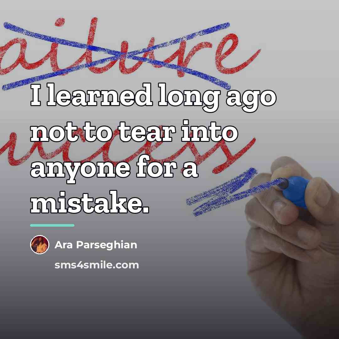 “I learned long ago not to tear into anyone for…” quote by Ara Parseghian
