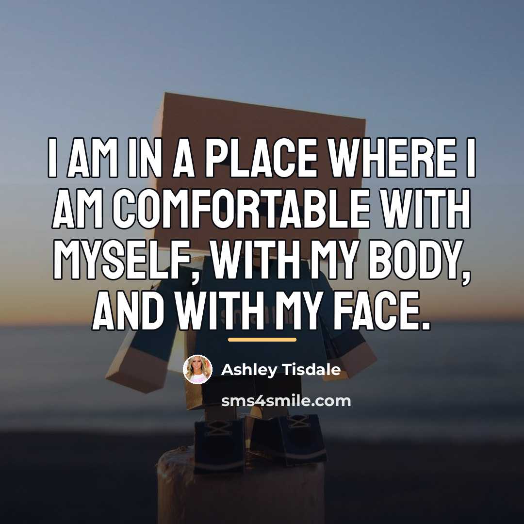 “I am in a place where I am comfortable with…” quote by Ashley Tisdale