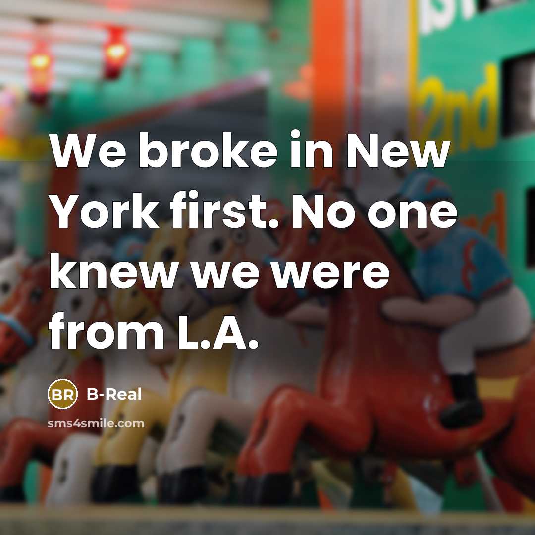 “We broke in New York first. No one knew we…” quote by B-Real