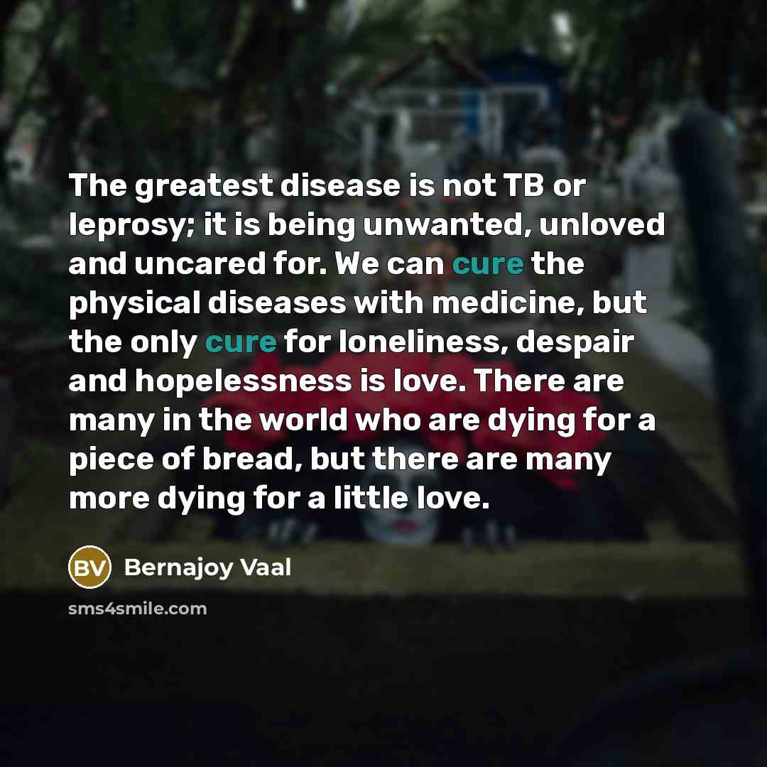 “The greatest disease is not TB or leprosy; it is…” quote by Bernajoy Vaal