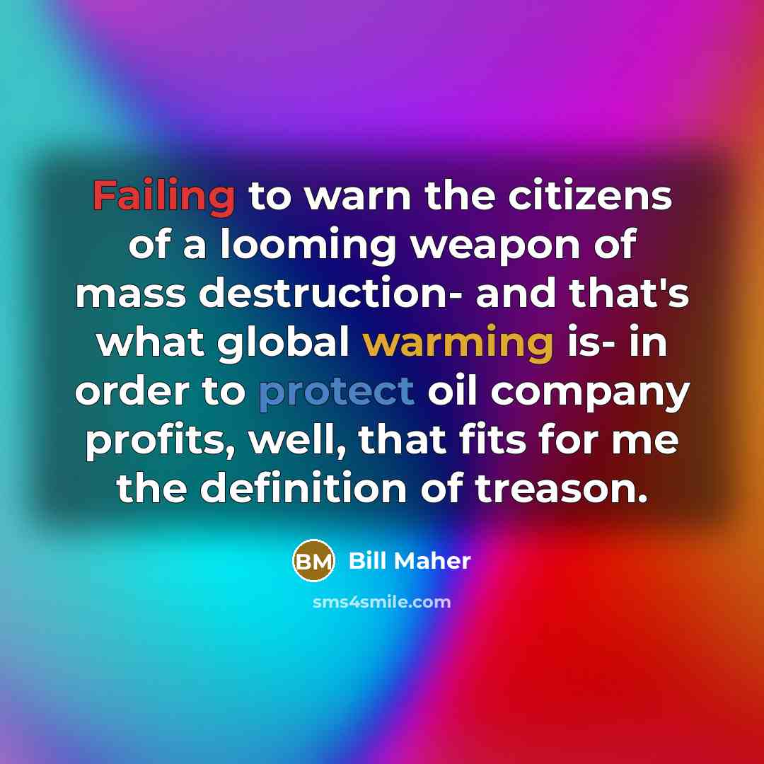 “Failing to warn the citizens of a looming weapon of…” quote by Bill Maher