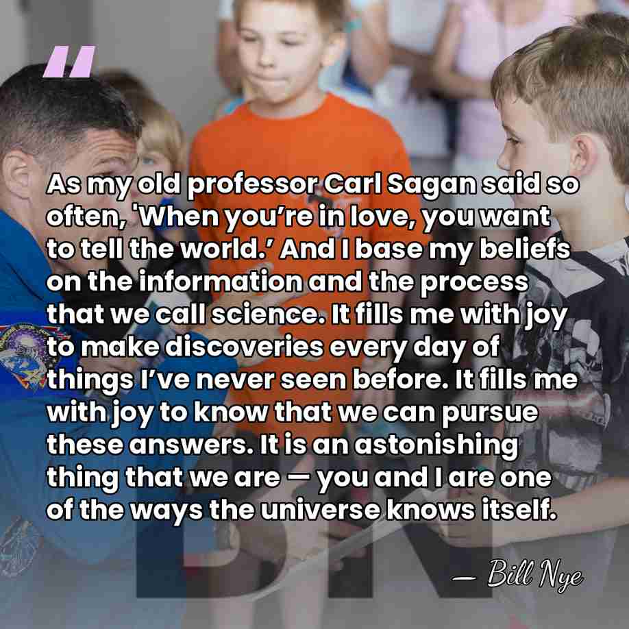 As my old professor Carl Sagan said so often, 'When you’re in&hellip; - Bill Nye