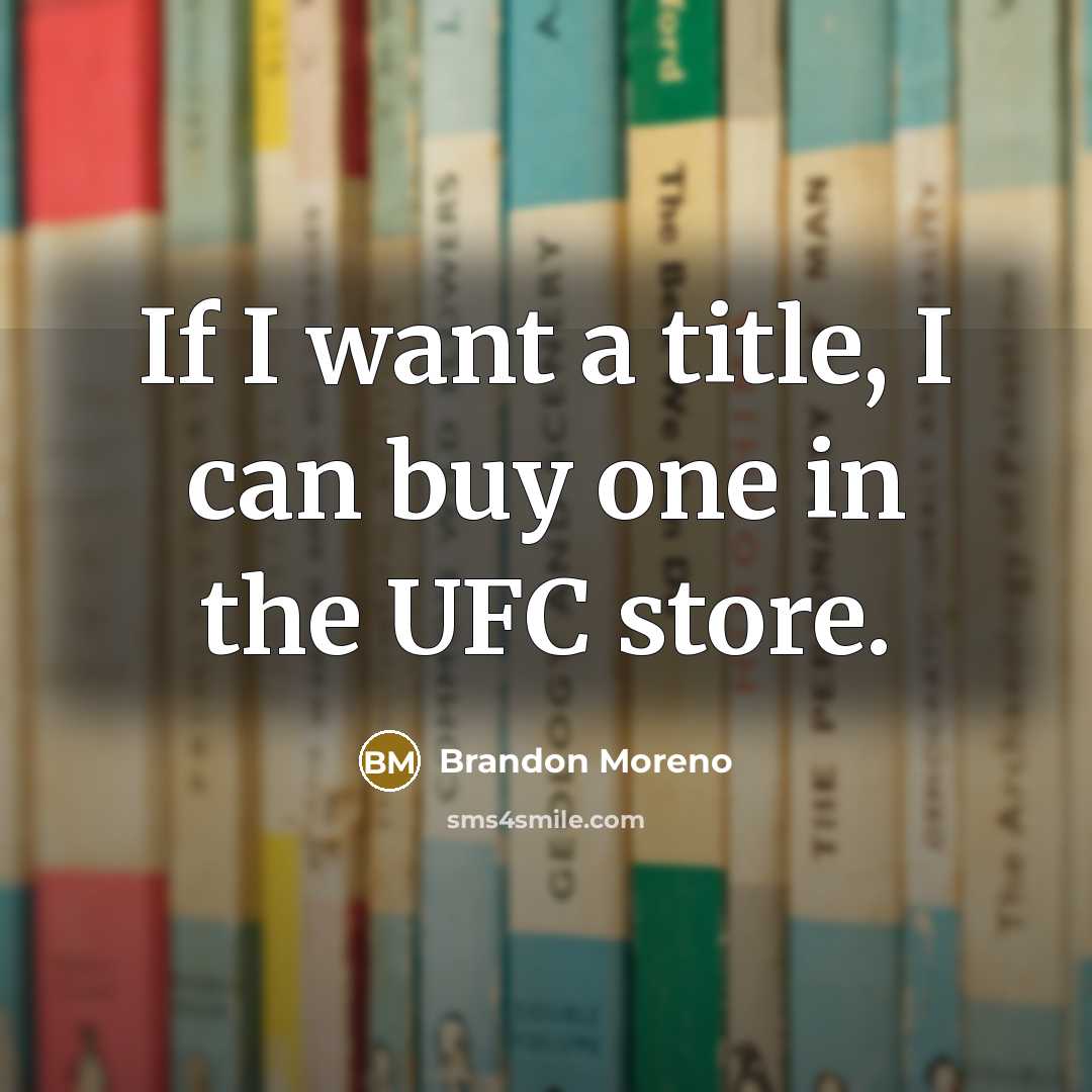 “If I want a title, I can buy one in…” quote by Brandon Moreno