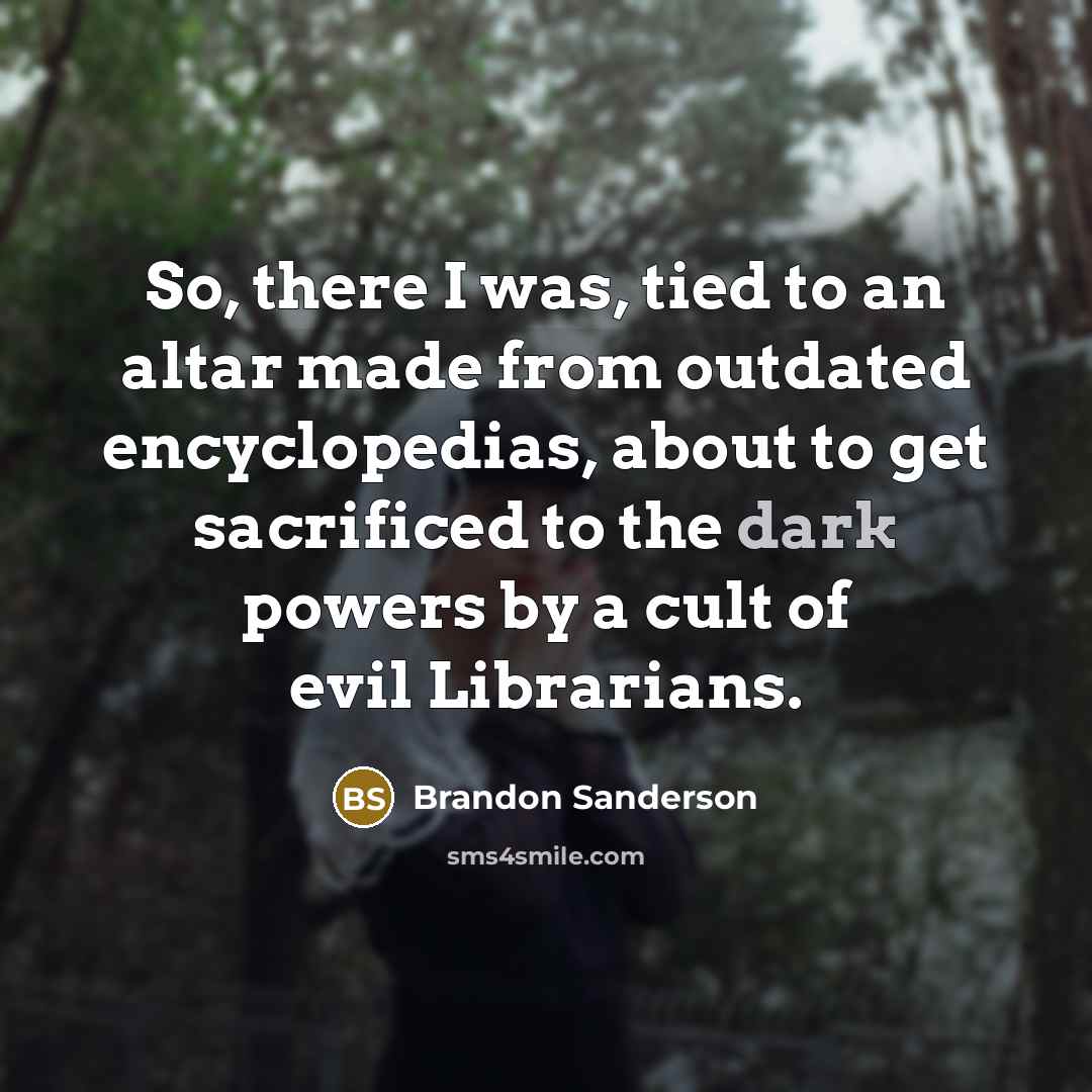 “So, there I was, tied to an altar made from…” quote by Brandon Sanderson