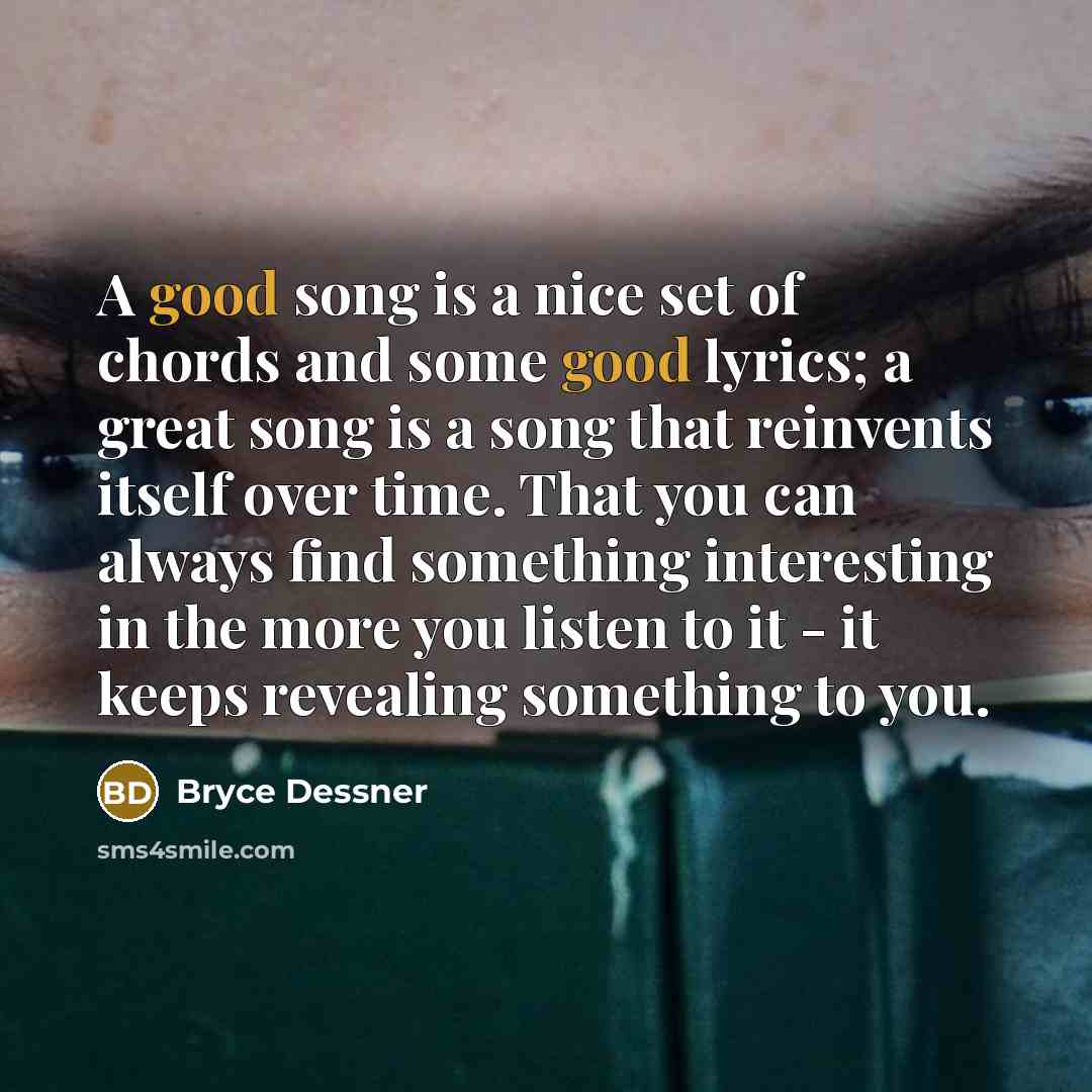 “A good song is a nice set of chords and…” quote by Bryce Dessner