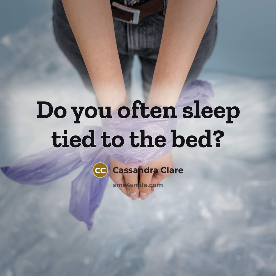“Do you often sleep tied to the bed?…” quote by Cassandra Clare