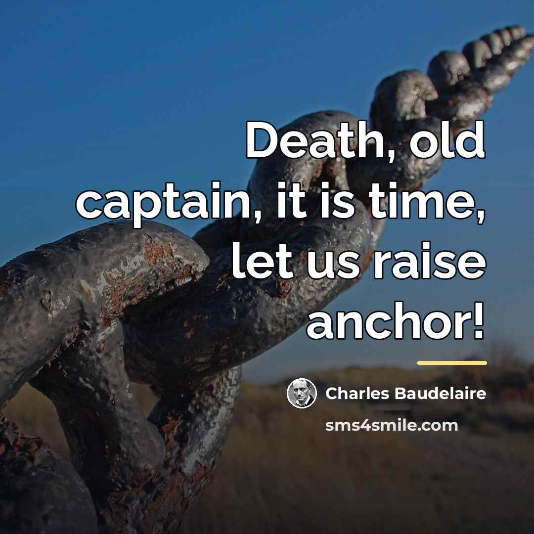 “Death, old captain, it is time, let us raise anchor!…” quote by Charles Baudelaire