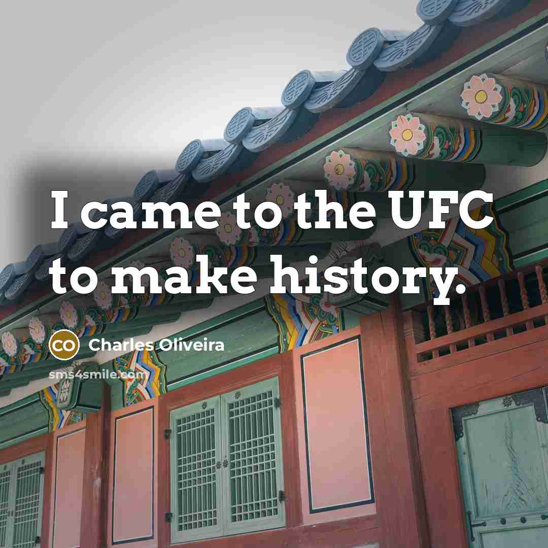 “I came to the UFC to make history.…” quote by Charles Oliveira