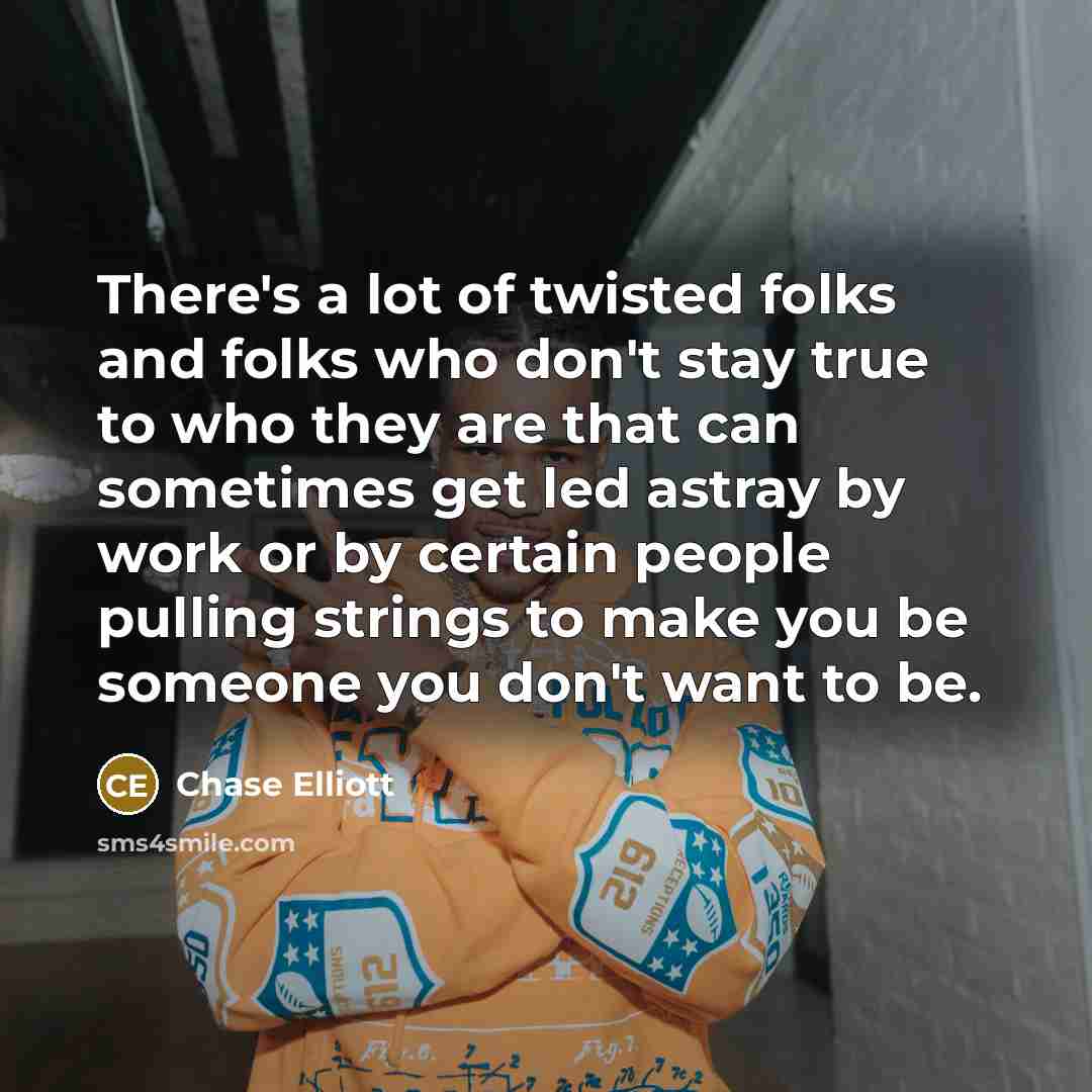 “There's a lot of twisted folks and folks who don't…” quote by Chase Elliott