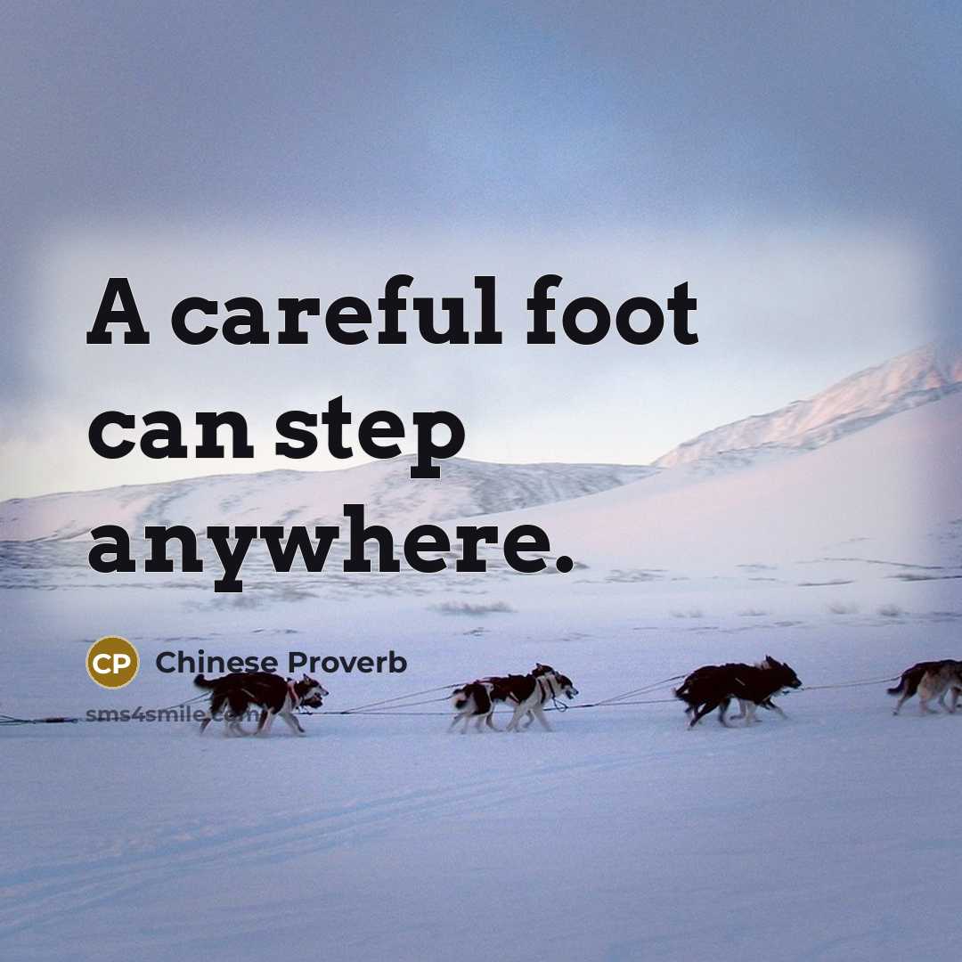 “A careful foot can step anywhere.…” quote by Chinese Proverb