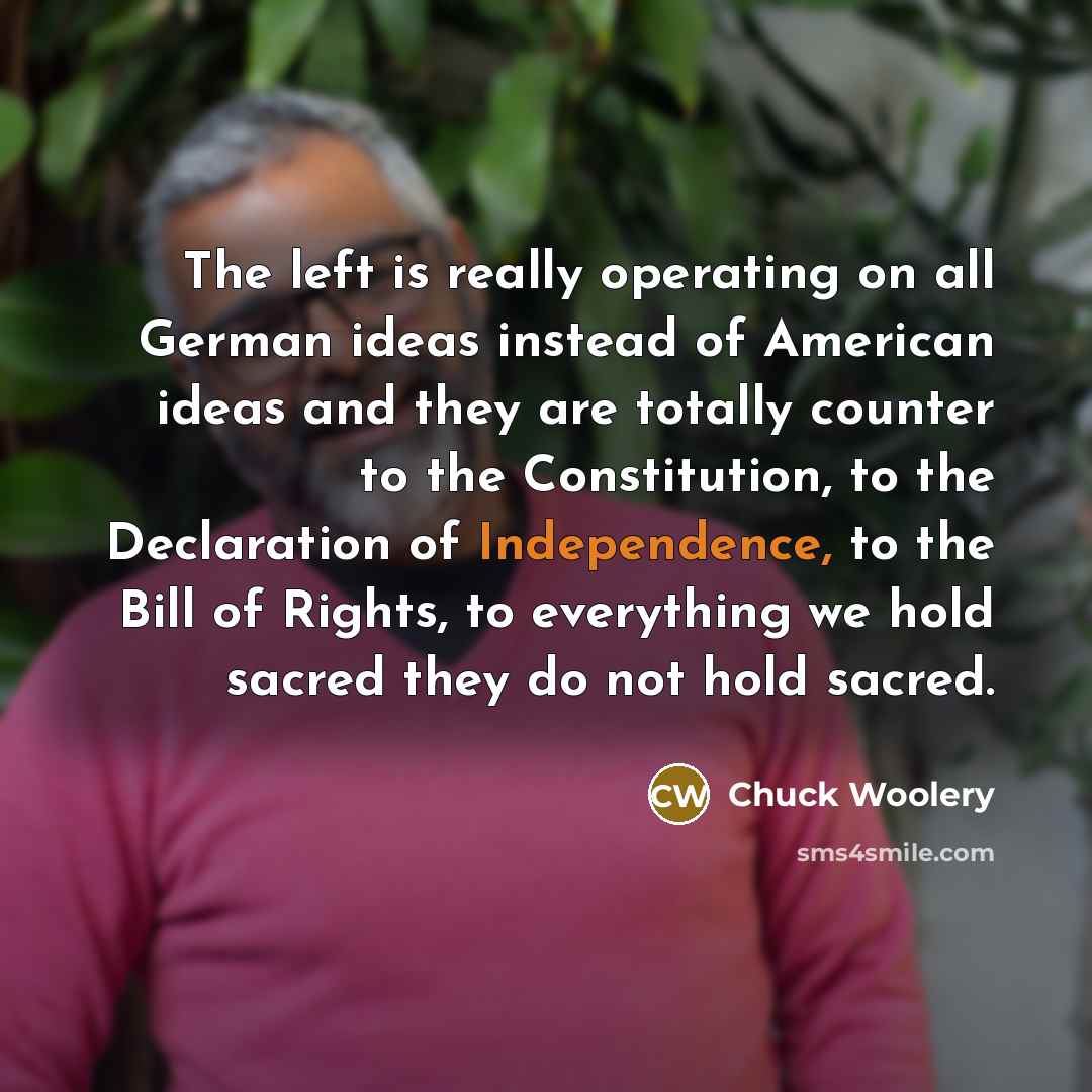 “The left is really operating on all German ideas instead…” quote by Chuck Woolery