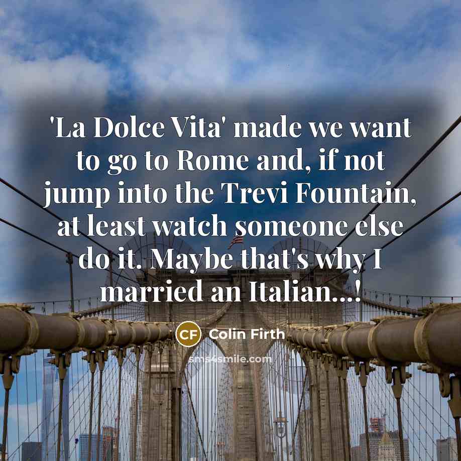 “'La Dolce Vita' made we want to go to Rome…” quote by Colin Firth