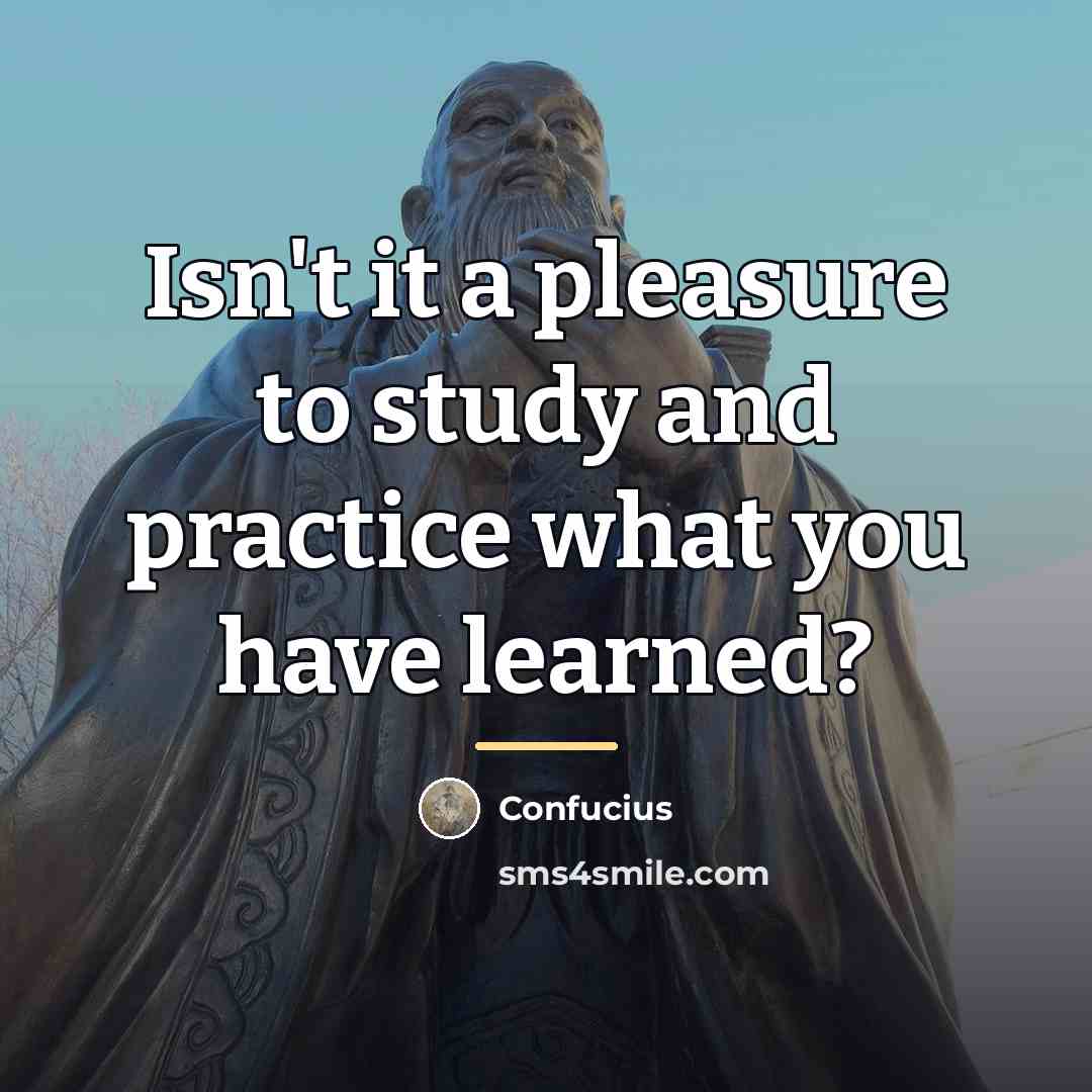 “Isn't it a pleasure to study and practice what you…” quote by Confucius