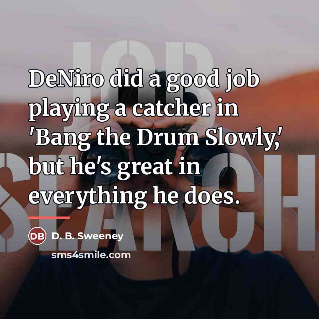 “DeNiro did a good job playing a catcher in 'Bang…” quote by D. B. Sweeney