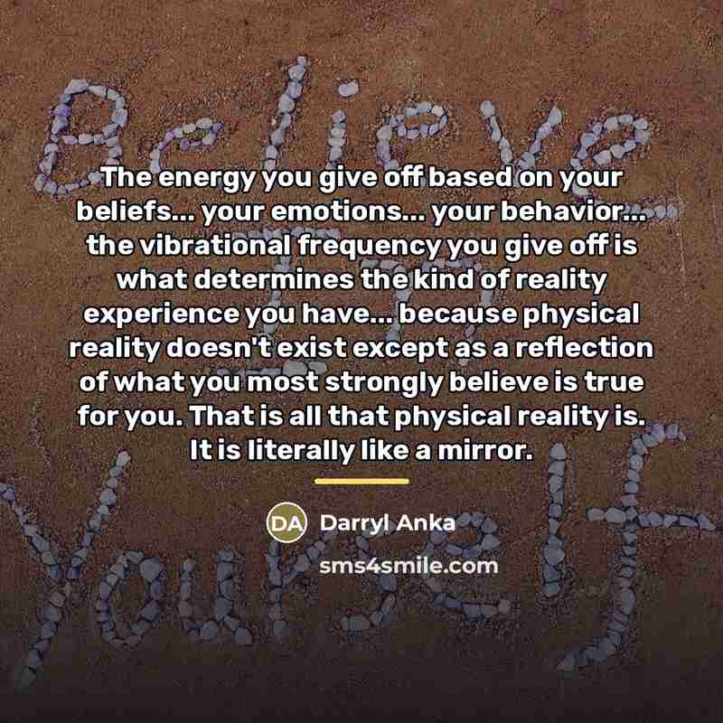 “The energy you give off based on your beliefs... your…” quote by Darryl Anka