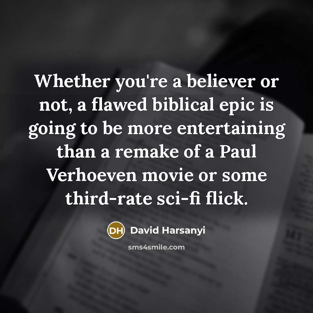 “Whether you're a believer or not, a flawed biblical epic…” quote by David Harsanyi