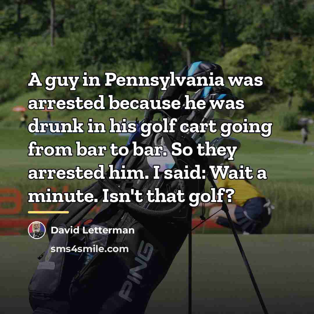 “A guy in Pennsylvania was arrested because he was drunk…” quote by David Letterman