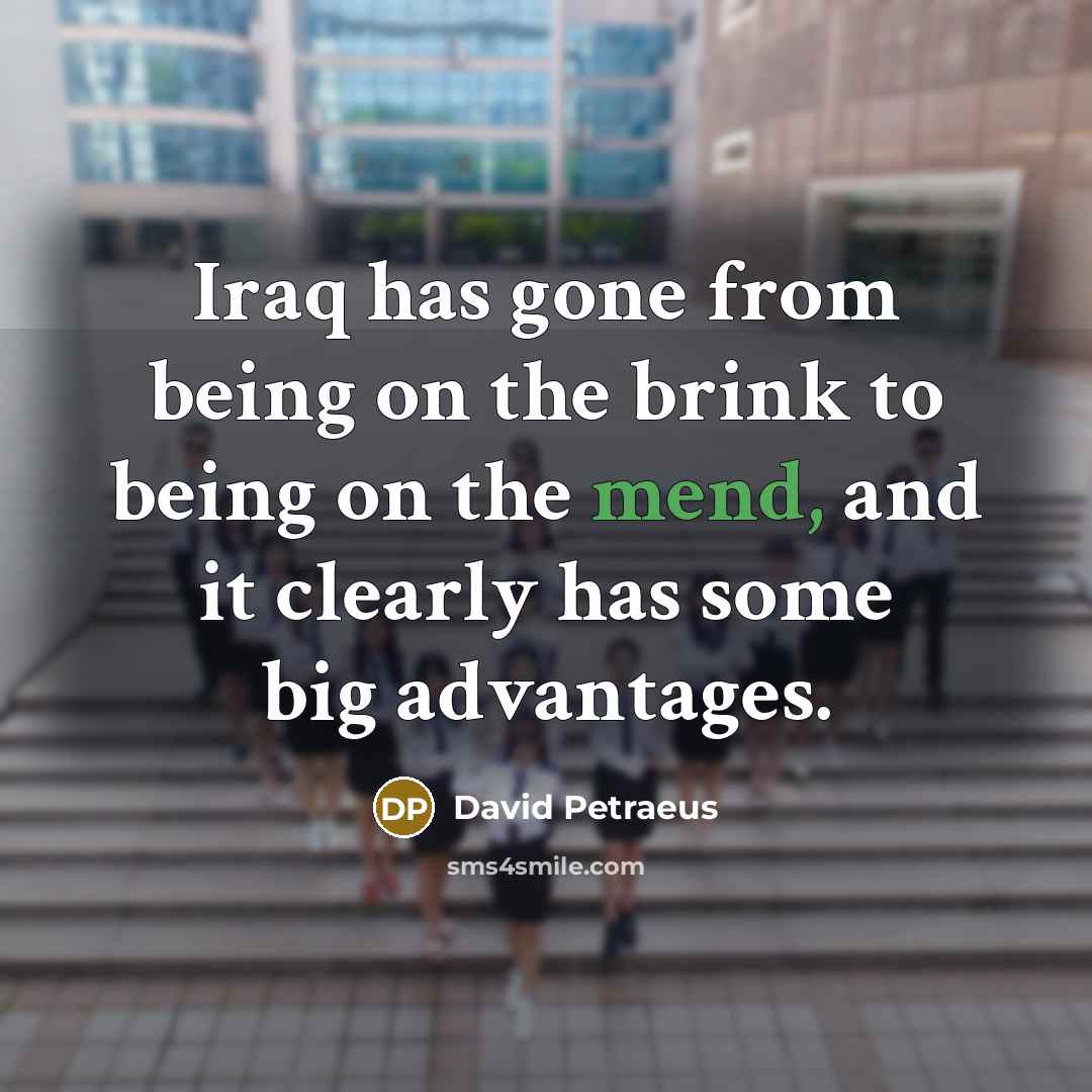“Iraq has gone from being on the brink to being…” quote by David Petraeus