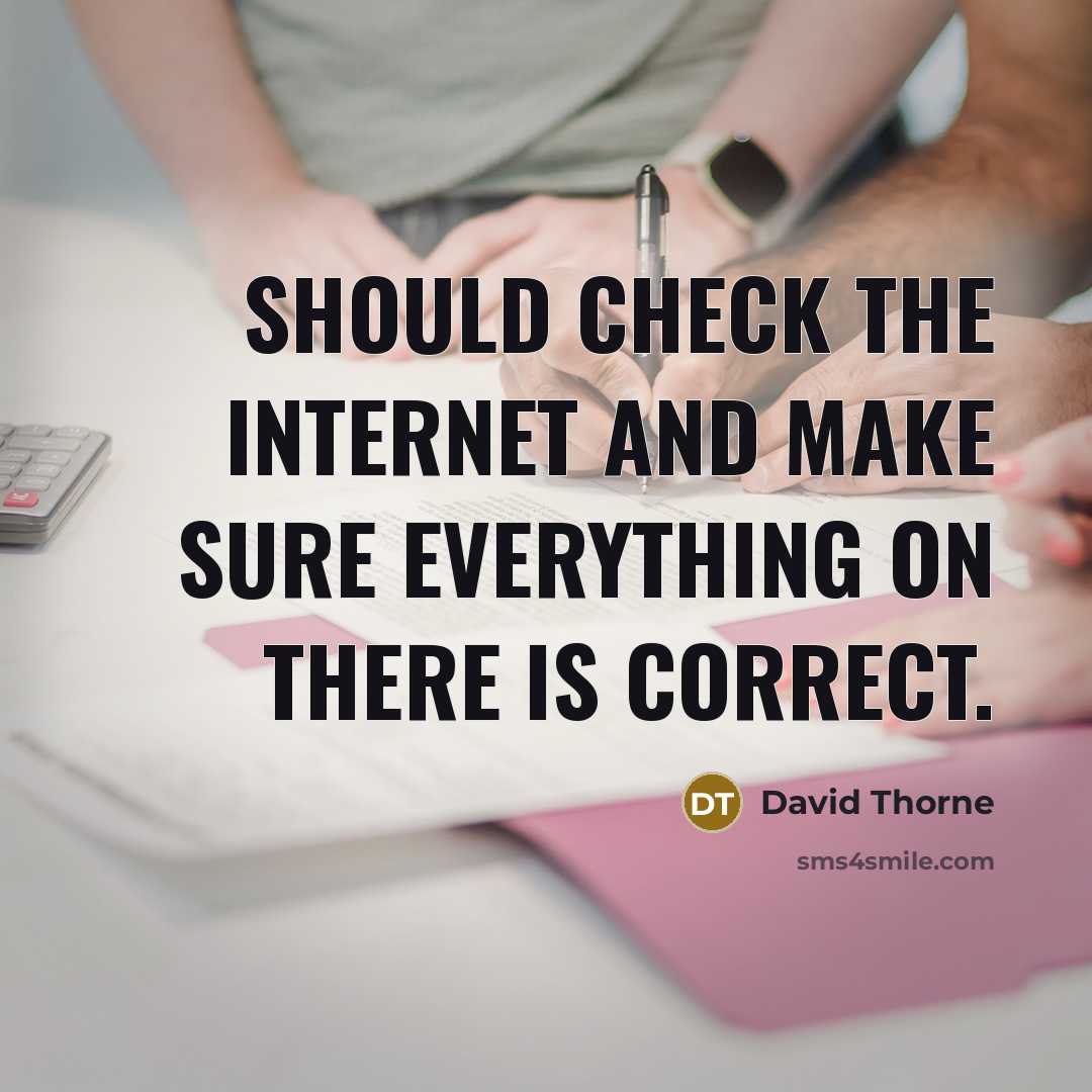 “Should check the Internet and make sure everything on there is correct.” quote by David Thorne
