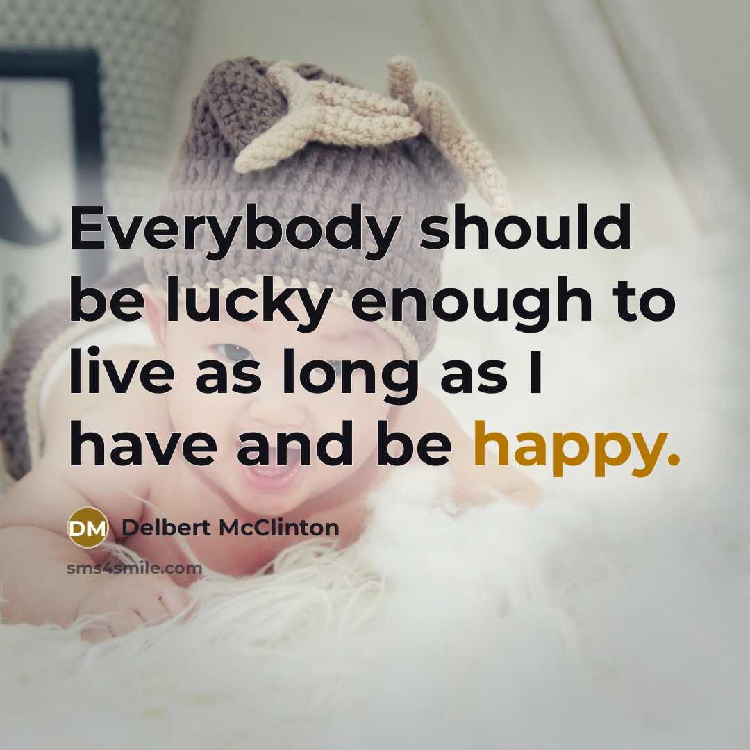 “Everybody should be lucky enough to live as long as…” quote by Delbert McClinton