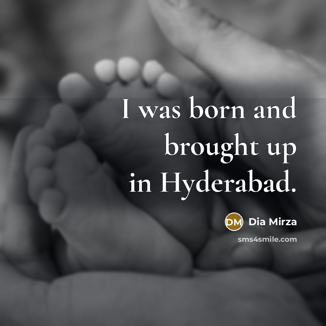 “I was born and brought up in Hyderabad.…” quote by Dia Mirza
