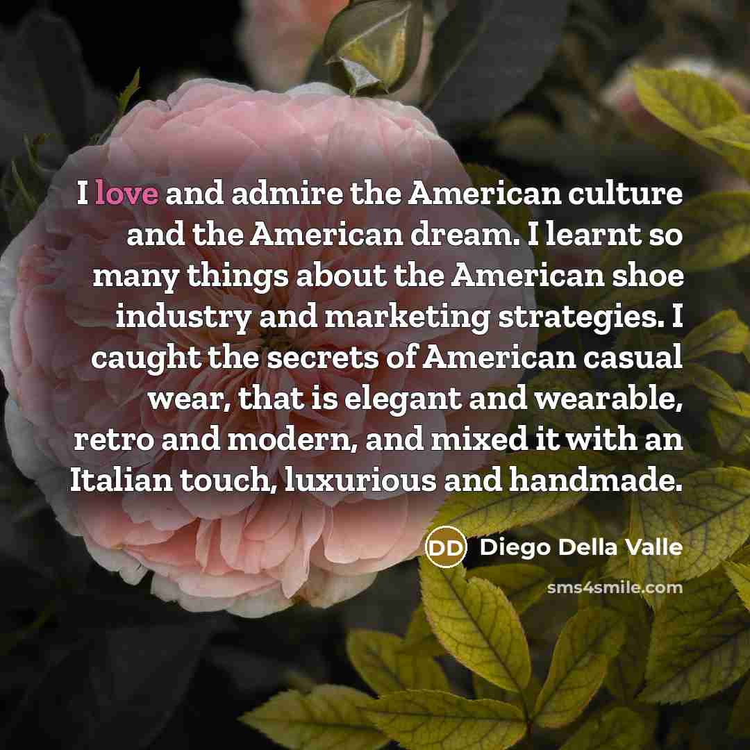 “I love and admire the American culture and the American…” quote by Diego Della Valle