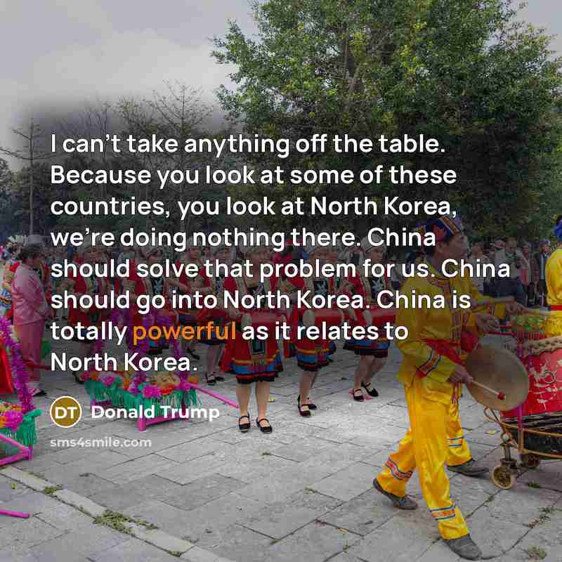 “I can't take anything off the table. Because you look…” quote by Donald Trump