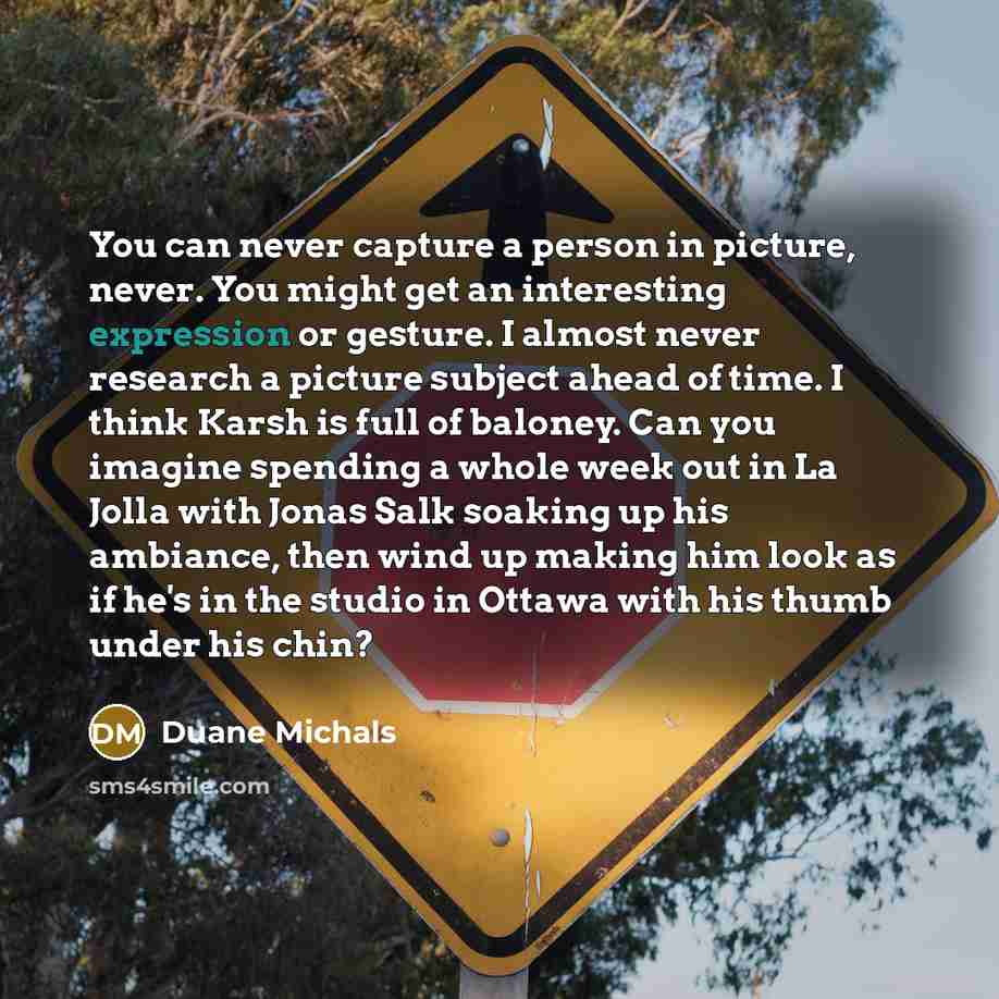 “You can never capture a person in picture, never. You…” quote by Duane Michals