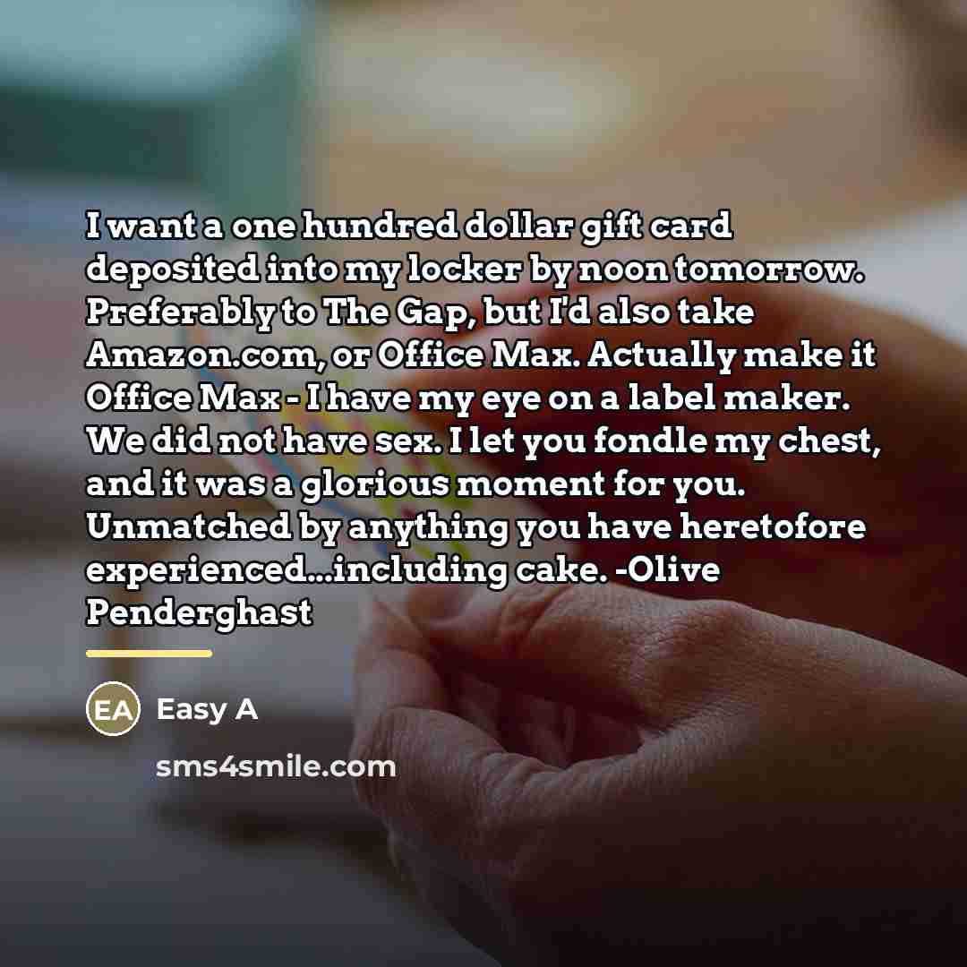 “I want a one hundred dollar gift card deposited into…” quote by Easy A