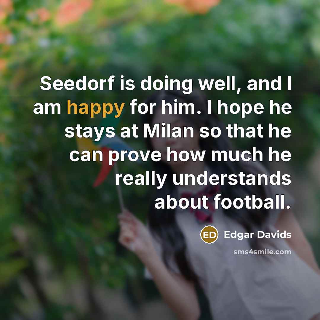 “Seedorf is doing well, and I am happy for him.…” quote by Edgar Davids