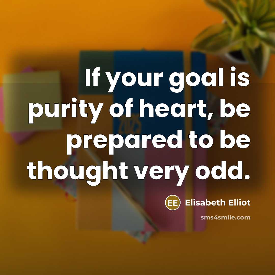 “If your goal is purity of heart, be prepared to…” quote by Elisabeth Elliot