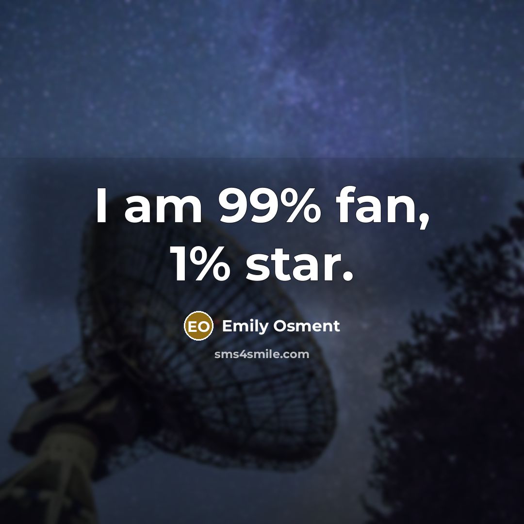 “I am 99% fan, 1% star.…” quote by Emily Osment
