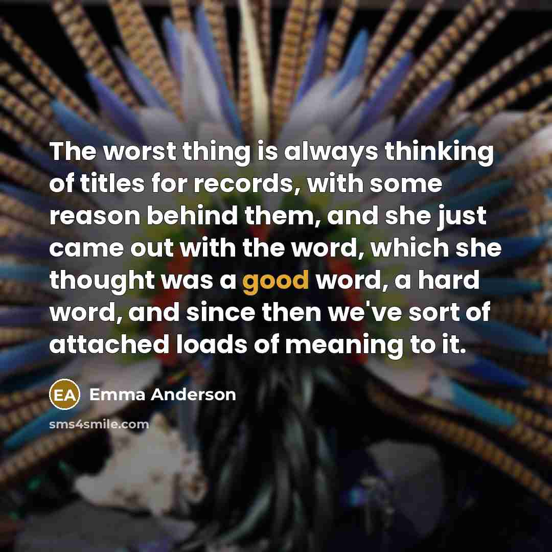 “The worst thing is always thinking of titles for records,…” quote by Emma Anderson