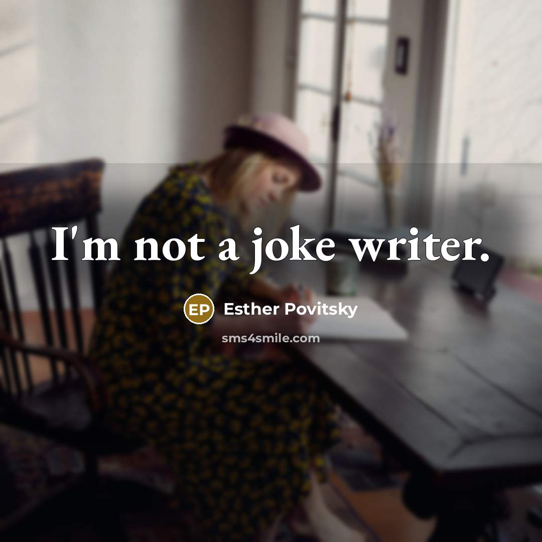 “I'm not a joke writer.…” quote by Esther Povitsky