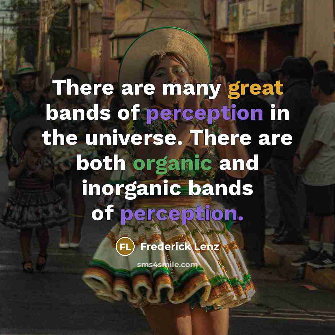 “There are many great bands of perception in the universe.…” quote by Frederick Lenz