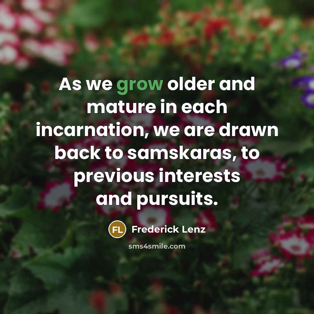 “As we grow older and mature in each incarnation, we…” quote by Frederick Lenz