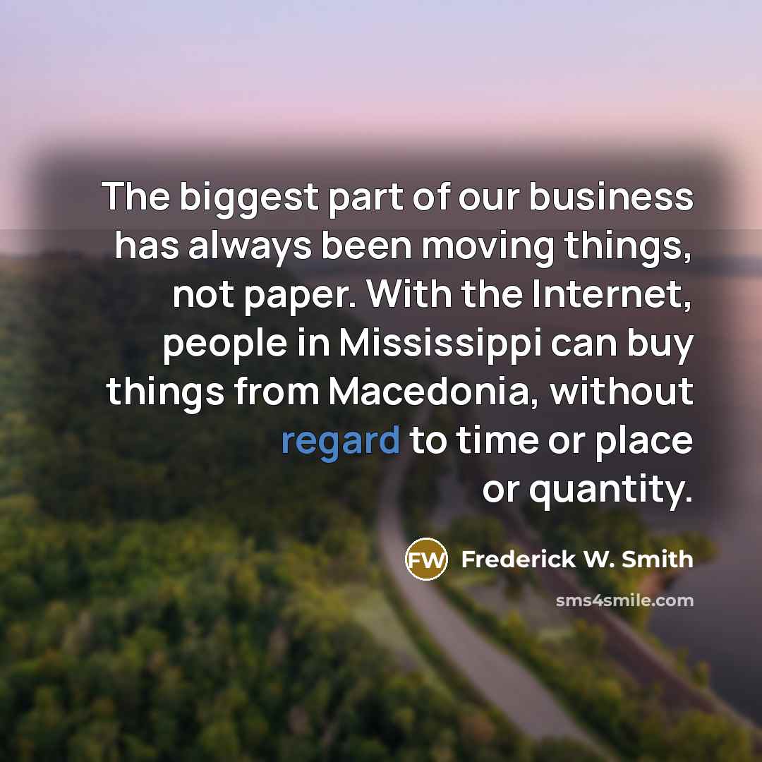 “The biggest part of our business has always been moving…” quote by Frederick W. Smith
