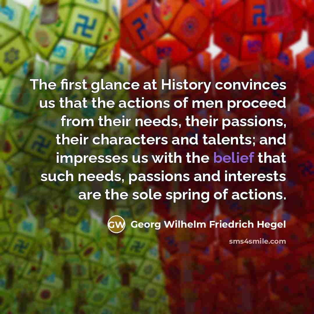 “The first glance at History convinces us that the actions…” quote by Georg Wilhelm Friedrich Hegel