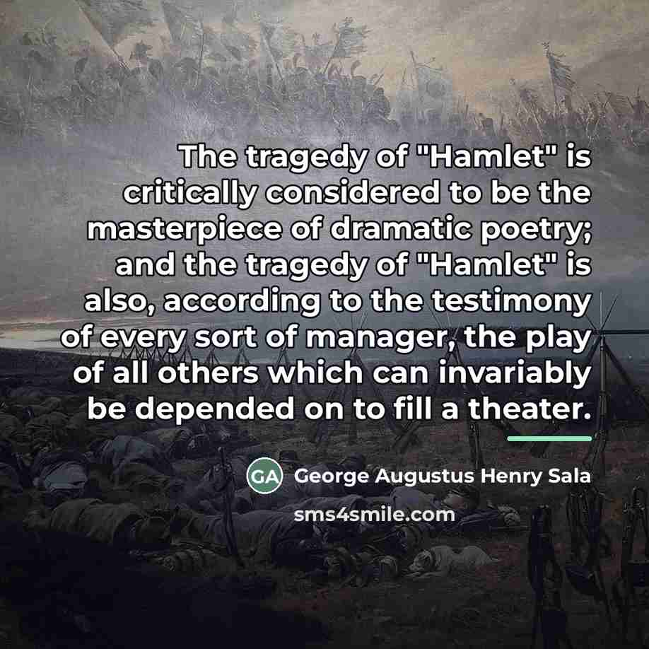 “The tragedy of "Hamlet" is critically considered to be the…” quote by George Augustus Henry Sala