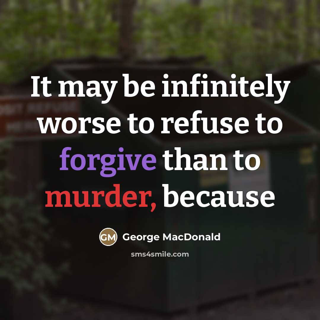 “It may be infinitely worse to refuse to forgive than…” quote by George MacDonald