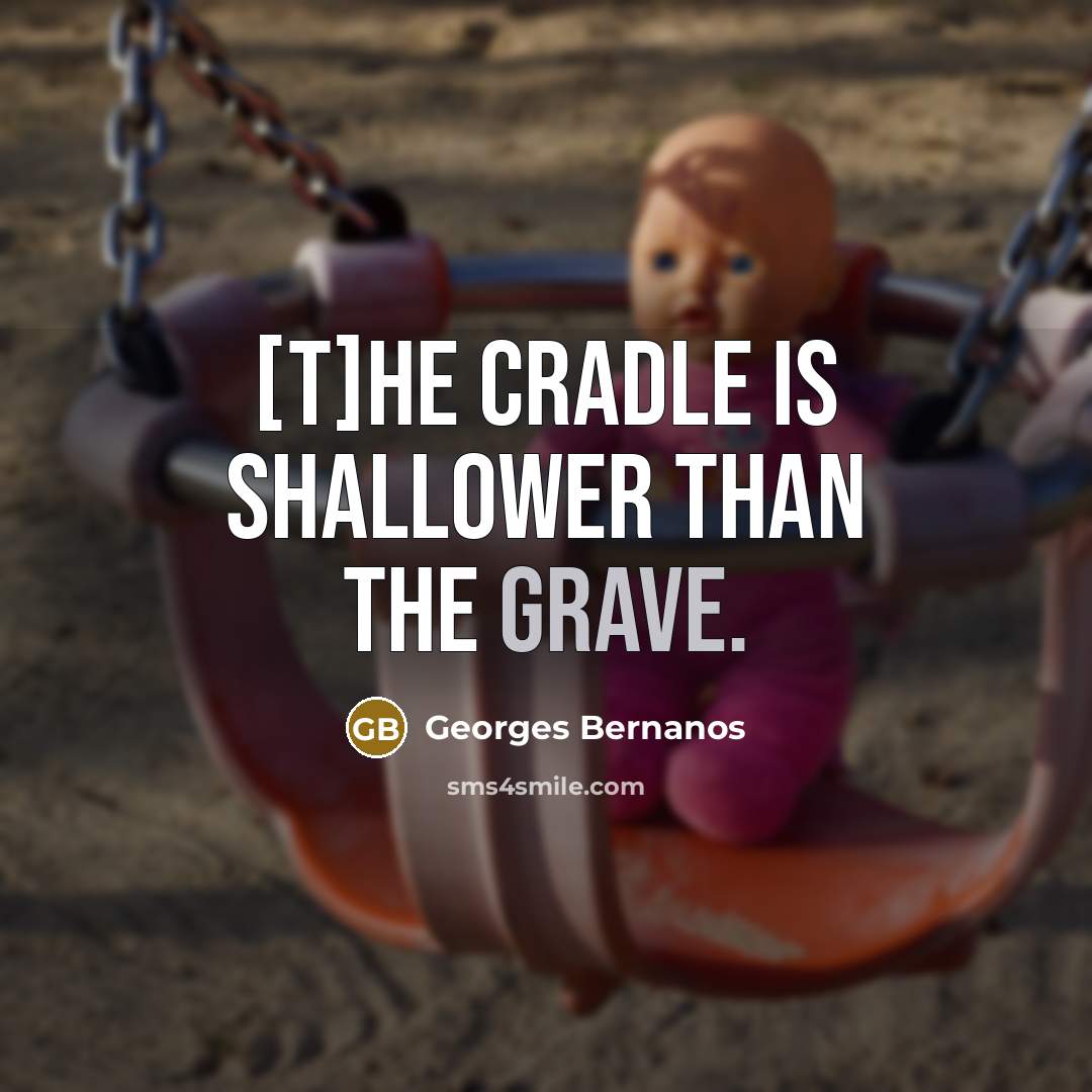 “[T]he cradle is shallower than the grave.…” quote by Georges Bernanos