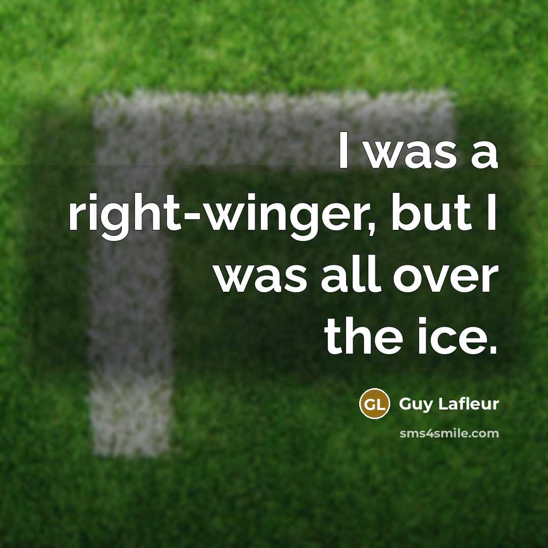 “I was a right-winger, but I was all over the…” quote by Guy Lafleur